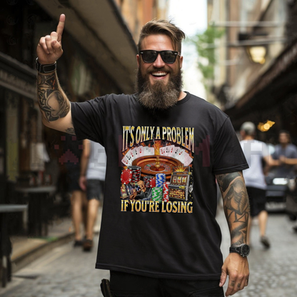 "It's Only A Problem If You're Losing" Funny Gambling T-Shirt