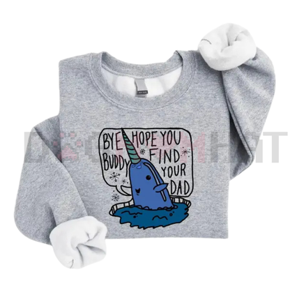 "Bye Buddy Hope You Find Your Dad" Sweatshirt