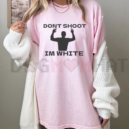 "Don't Shoot I'm White" T-Shirt