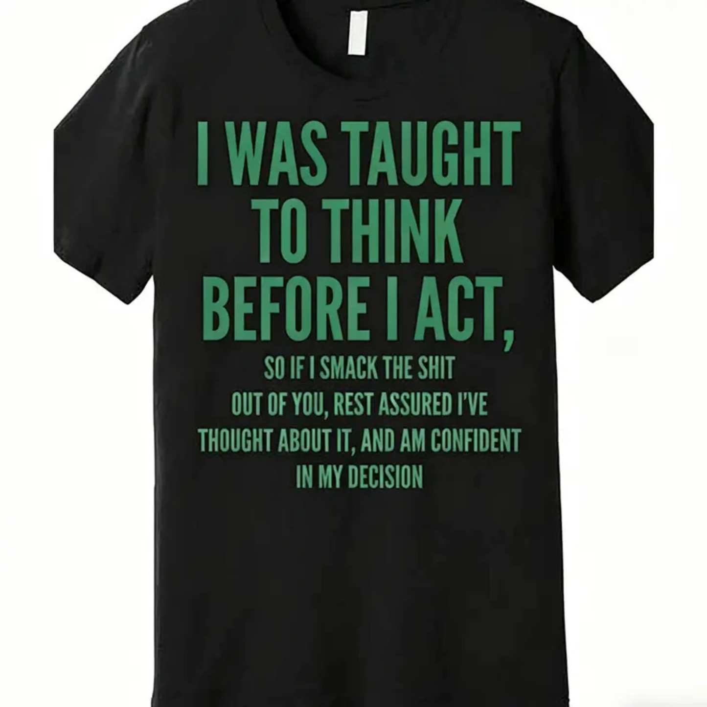 Men's Funny Sarcastic Quote T-Shirt – "I Was Taught To Think Before I Act"