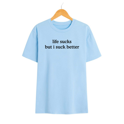 "Life Sucks But I Suck Better" T-Shirt – Funny Sarcastic Graphic Tee