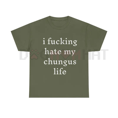 "I Hate My Chungus Life" T-Shirt – Funny Sarcastic Meme Tee