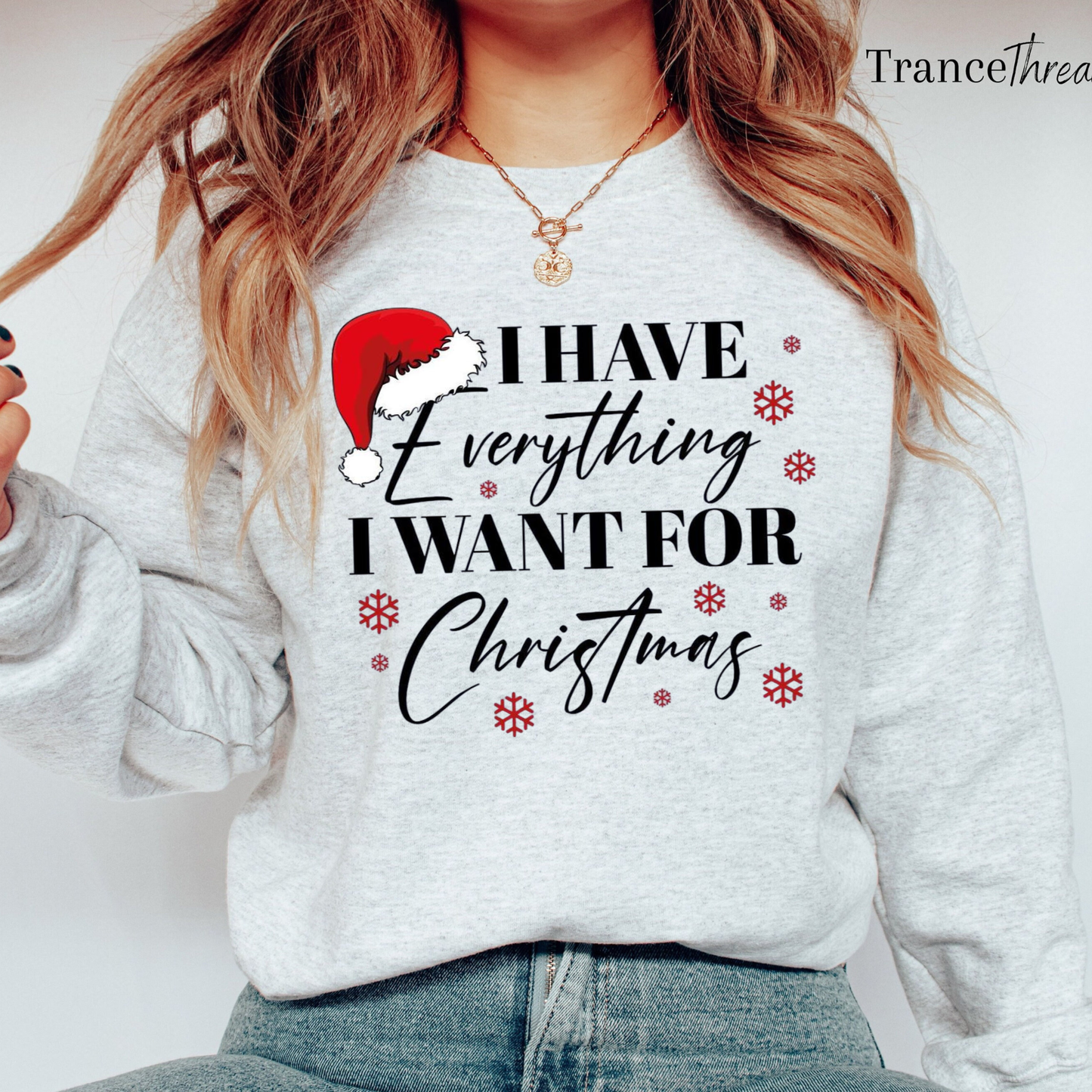 "I Have Everything I Want For Christmas" Couple Matching Sweatshirt