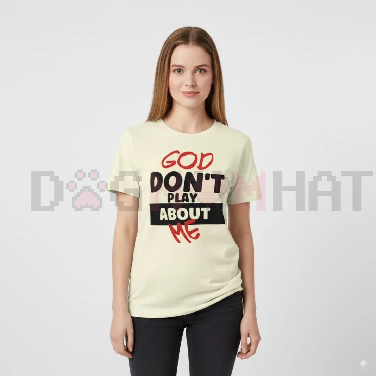 "God Don't Play About Me" Quote T-Shirt