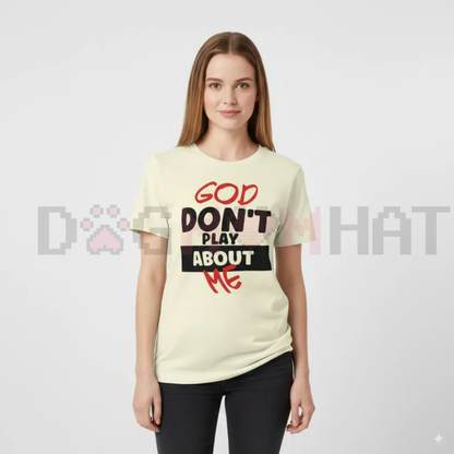 "God Don't Play About Me" Quote T-Shirt