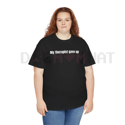 "My Therapist Gave Up" Funny Sarcastic T-Shirt