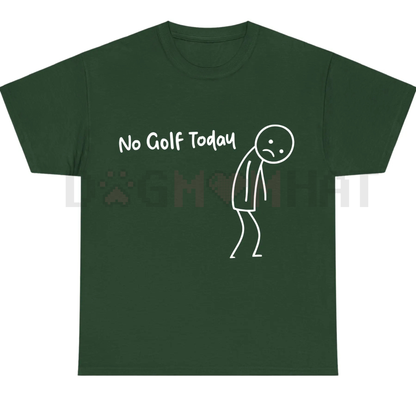 "No Golf Today" Funny Golf Lover Tee – Sarcastic Golfer Humor Shirt