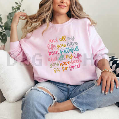 All My Life You Have Been Faithful Colorful Christian Graphic Sweatshirt