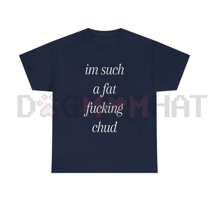 "Im Such A Chud" Funny Meme T-Shirt