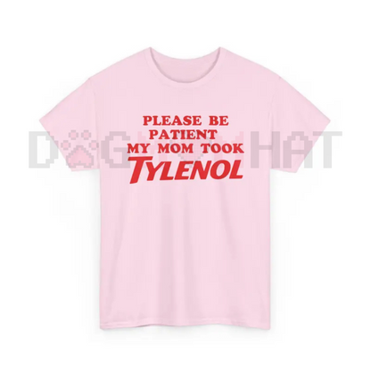 "Please Be Patient My Mom Took Tylenol" Funny T-Shirt – Humor Statement Tee, Sarcastic Family Life Graphic Shirt