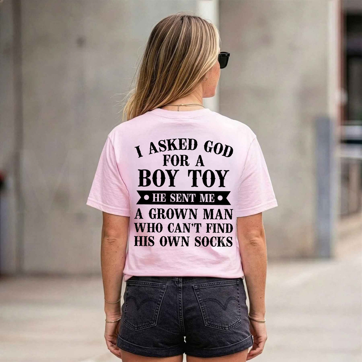 I Asked God For A Boy Toy Funny Graphic T-Shirt