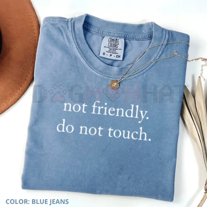"Not Friendly Do Not Touch" Comfort Colors® T-Shirt – Sarcastic Anti-Social Tee