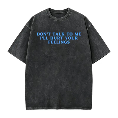 Festive Friction Tee – "Don't Talk To Me I'll Hurt Your Feelings" Social Boundary Humor Graphic T-Shirt
