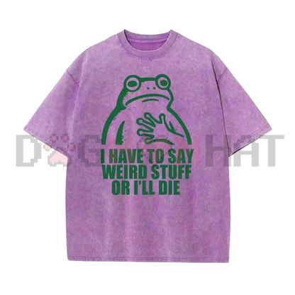 I Have To Say Weird Stuff Funny Frog Graphic Tee - Vintage Washed Soft Cotton Unisex Oversized Streetwear T-Shirt