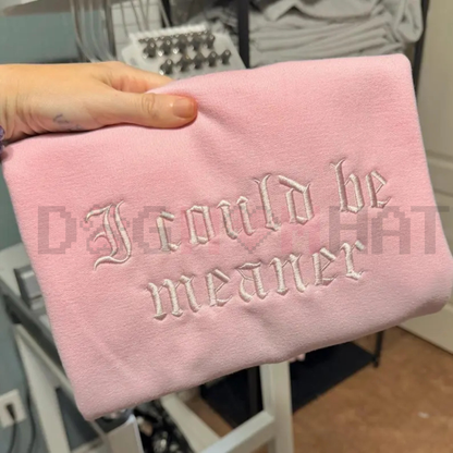 Embroidered "I Could Be Meaner" Sweatshirt
