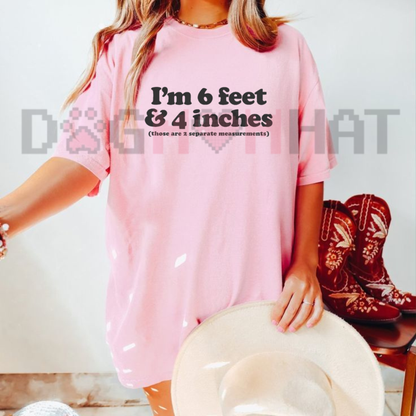 "6 Feet 4 Inches Separate Measurements" Funny Sarcastic Graphic T-Shirt
