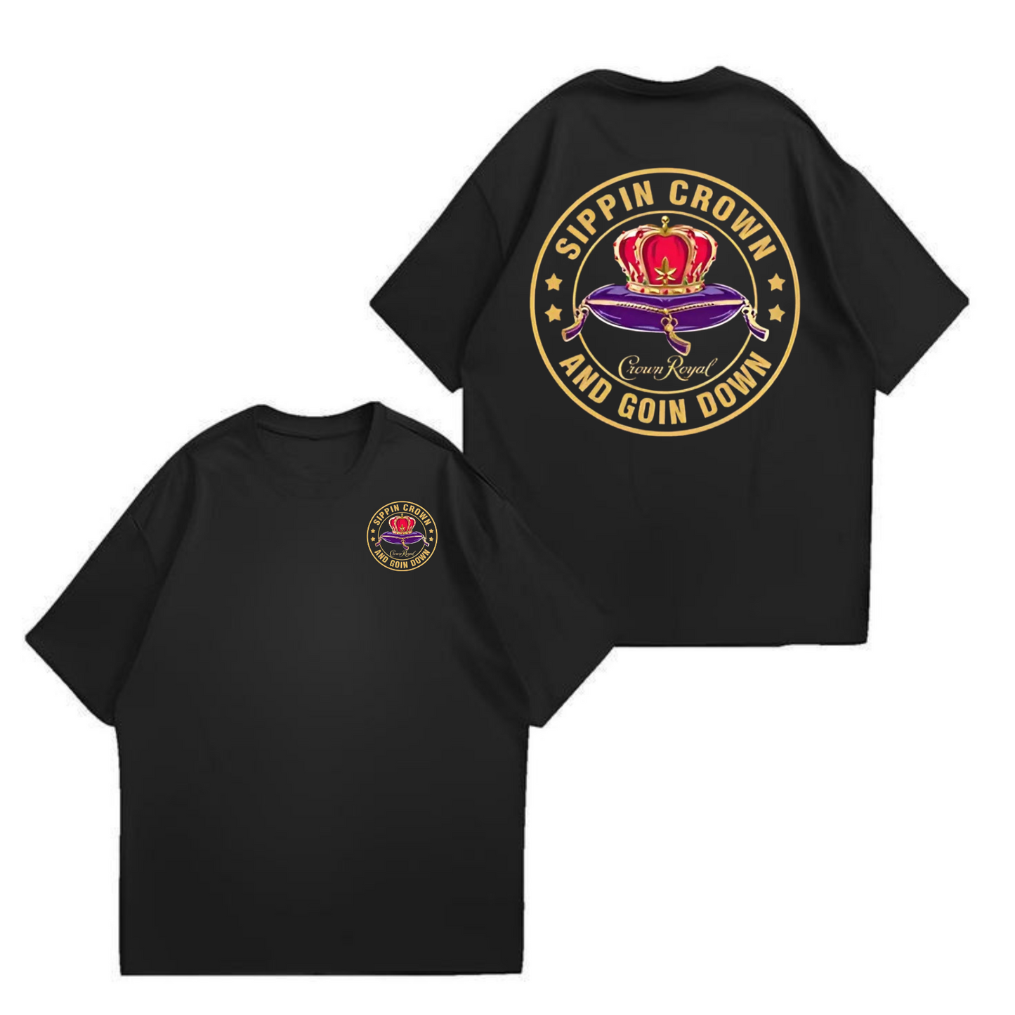 Sippin' Crown & Goin' D Funny Drinking Quote T-Shirt – Sarcastic 2-Sided Graphic Tee