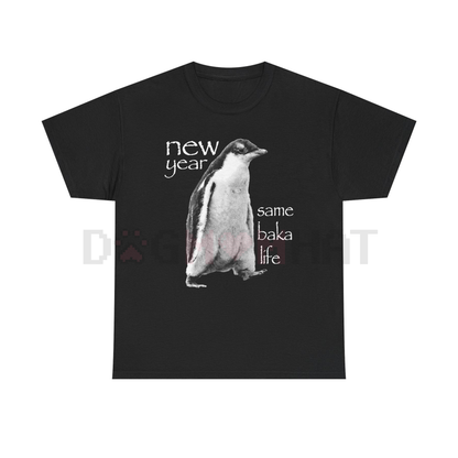 "New Year Same Baka Life" Penguin T-Shirt