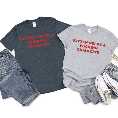 "Kitten Need a Fking Cigarette" T-Shirt