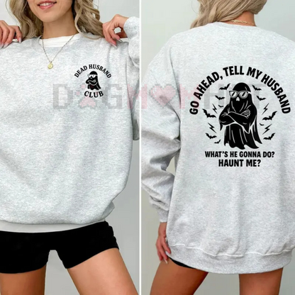 "Dead Husband Club" Sweatshirt – Funny "Go Ahead, Tell My Husband" Slogan, Unisex Graphic Tee, Soft Cotton