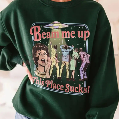 "Beam Me Up This Place Sucks" Sweatshirt