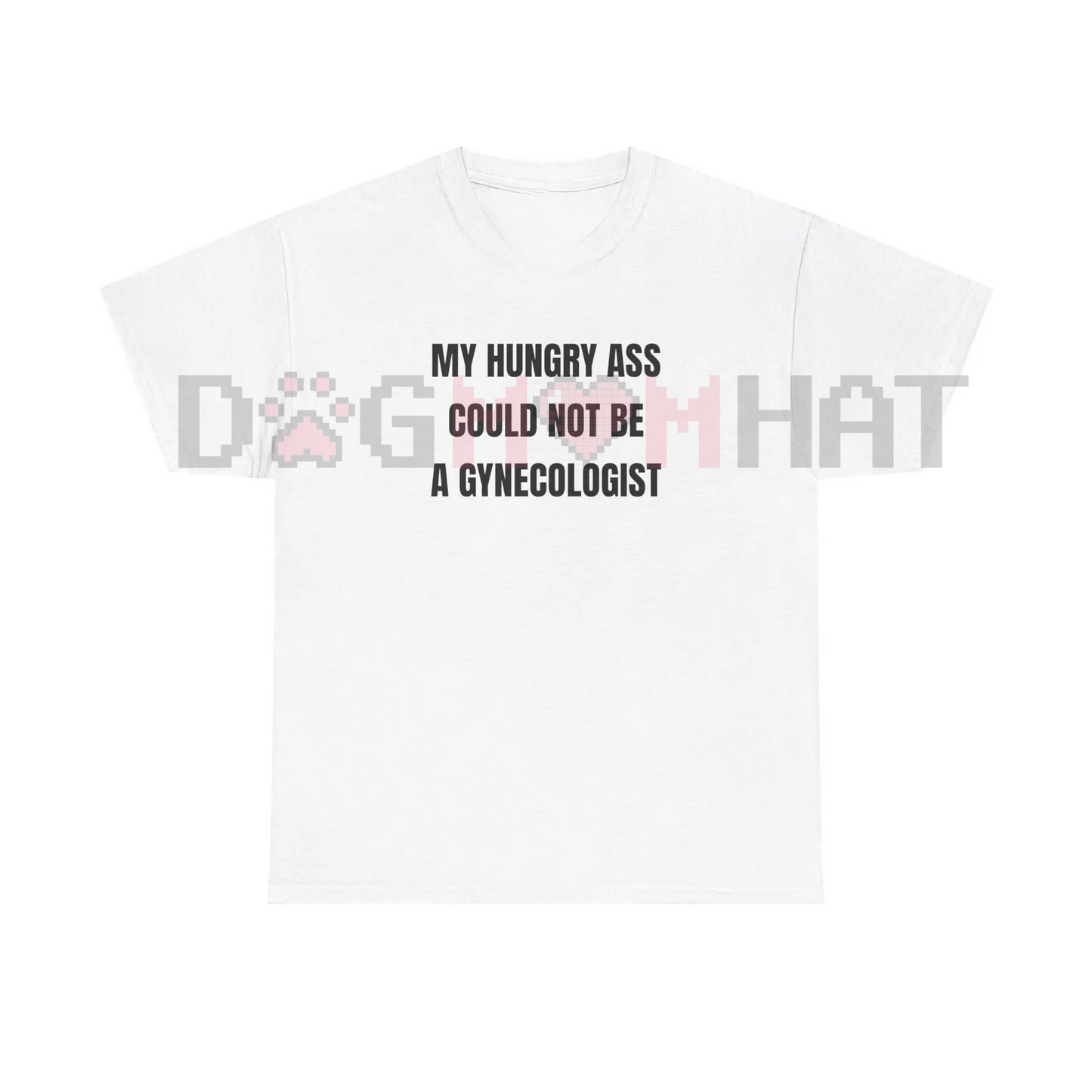 "My Hungry Ah Could Not Be a Gynecologist" Funny Statement Tee