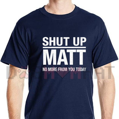 Shut Up Matt Funny Meme Retro Slogan Graphic T-Shirt