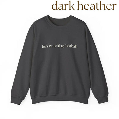 "He's Watching Football" Crewneck Sweatshirt – Funny Unisex Sweatshirt
