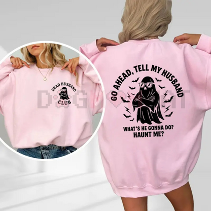 "Dead Husband Club" Sweatshirt – Funny "Go Ahead, Tell My Husband" Slogan, Unisex Graphic Tee, Soft Cotton