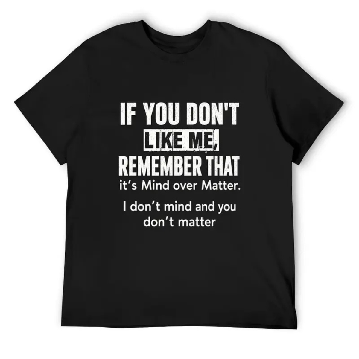 "If You Don't Like Me" Sarcastic Mind Over Matter Graphic Shirt