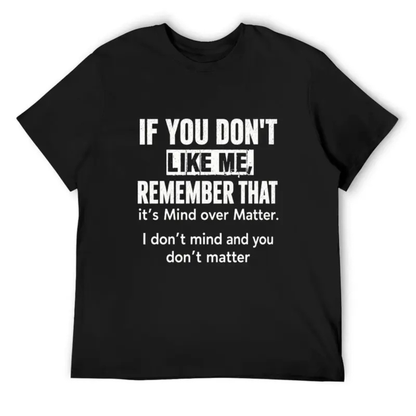 "If You Don't Like Me" Sarcastic Mind Over Matter Graphic Shirt