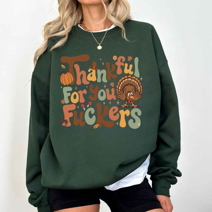 Thankful For You Fuckers Funny Thanksgiving Graphic Sweatshirt