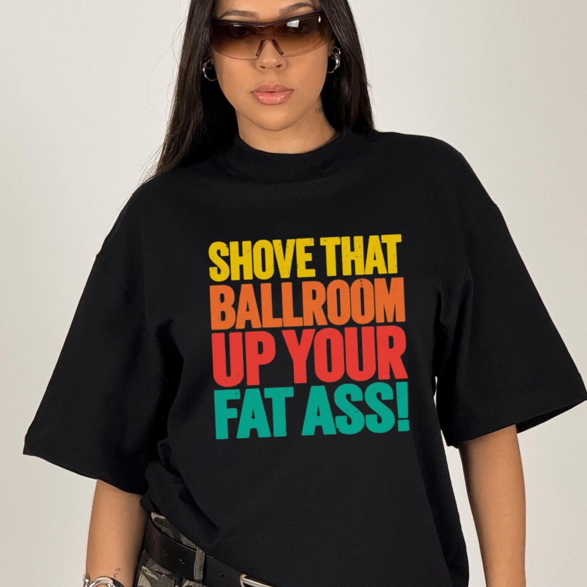 Shove That Ballroom Up Your Fat Ass Political Protest Graphic T-Shirt