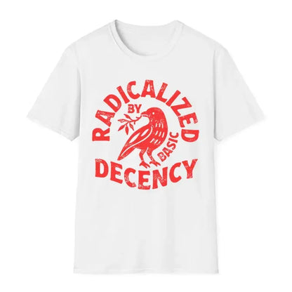 Radicalized By Basic Decency T-shirt, Political Protest Tee, Feminist Activist Gift, Liberal Clothing, Social Justice