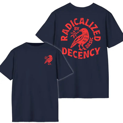 "Radicalized By Basic Decency" T-Shirt – Political Protest Shirt