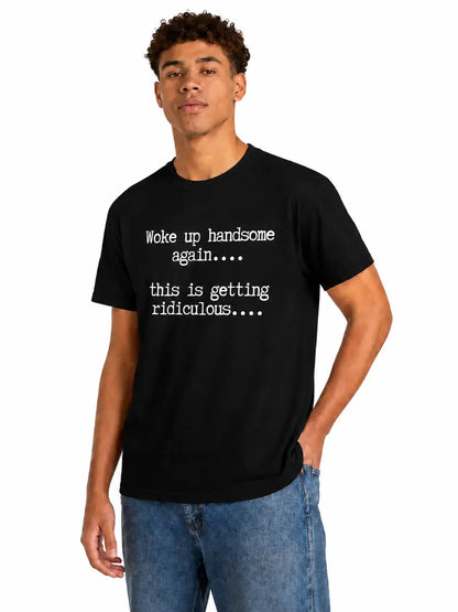 Woke Up Handsome Again Funny Quote Graphic Tee - Bold Self Confidence Cotton Black Men's Short Sleeve T-Shirt