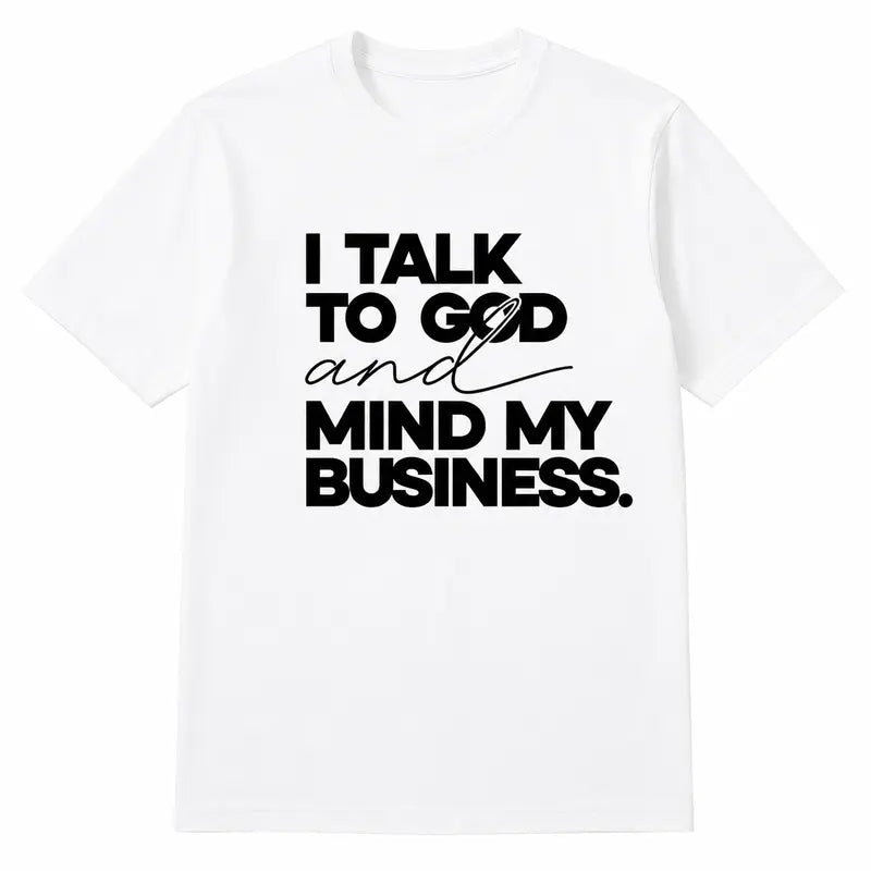 Serene Faith Mindful Energy Graphic Tee - I Talk To God And Mind My Business Pure Cotton Unisex Shirt