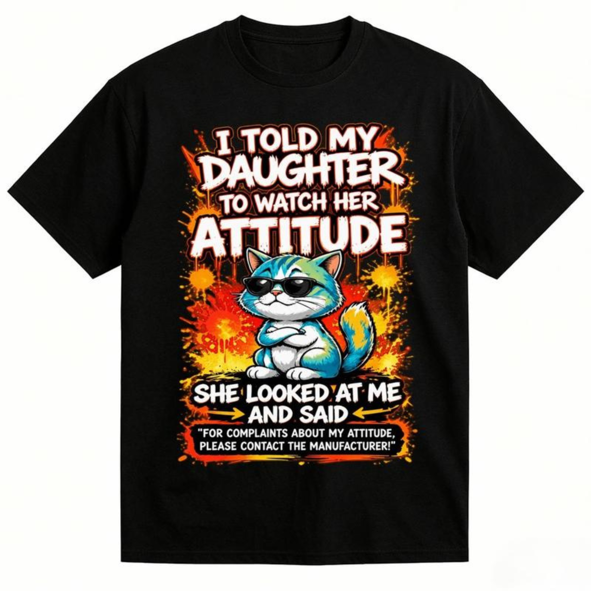 Festive Friction Tee – "I Told My Daughter To Watch Her Attitude" Funny Parenting Cat Graphic T-Shirt