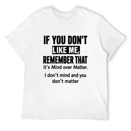 "If You Don't Like Me" Sarcastic Mind Over Matter Graphic Shirt