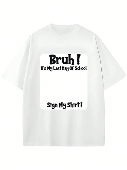 "Bruh It’s My Last Day" Sign My T-Shirt for Boys