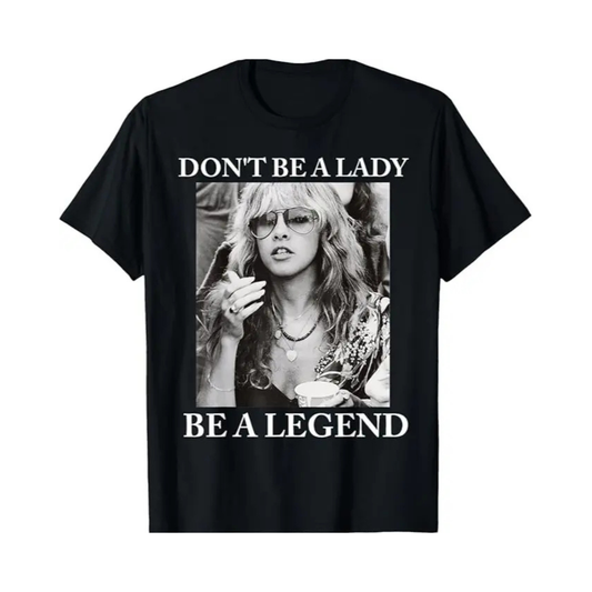 "Don't Be A Lady, Be A Legend" T-Shirt