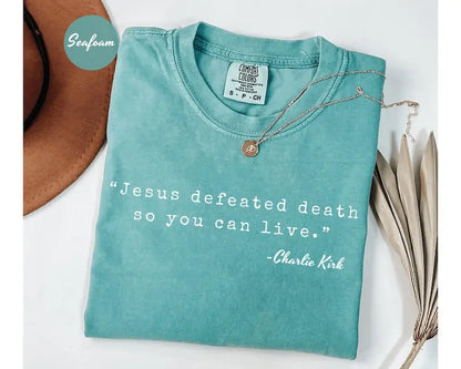Comfort Colors Charlie Kirk "Jesus Defeated Death" Shirt