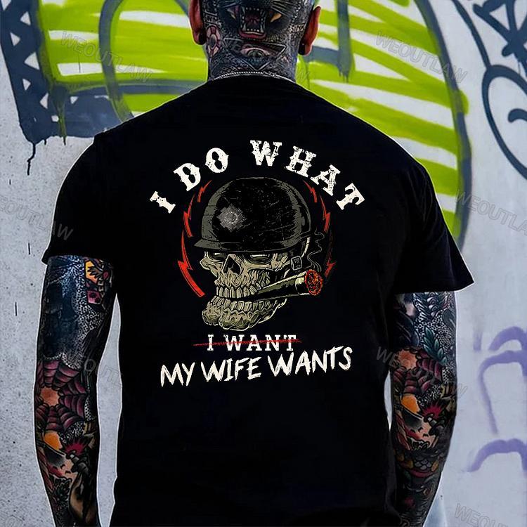 I Do What My Wife Wants T-Shirt - Funny Gift for Men, Husband & Dad Shirt