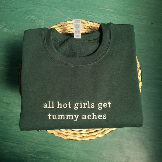 All Hot Girls Get Tummy Aches Embroidered Sweatshirt, Tummy Ache Crewneck, Gift For Girlfriend