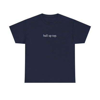 Ball Up Top T-Shirt – Athletic Streetwear Graphic Tee, Unisex Sports-Inspired Shirt for Hoopers & Hype Fans - Dogmomhat