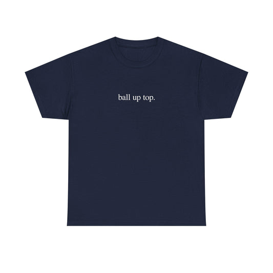 Ball Up Top T-Shirt – Athletic Streetwear Graphic Tee, Unisex Sports-Inspired Shirt for Hoopers & Hype Fans - Dogmomhat