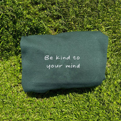 Be Kind to Your Mind Embroidered Sweatshirt, Mental Health Sweatshirt, Gift for Her or Him