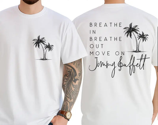 Breathe In Breathe Out Move On Shirt – Jimmy Buffett Memorial T-Shirt- Dogmomhat