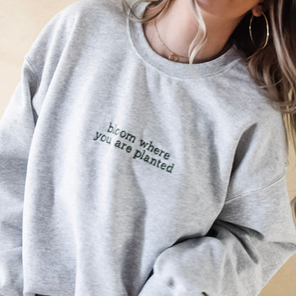 Custom Bloom Where You Are Planted Embroidered Crewneck Sweatshirt & Hoodie, Unique Gift for Friends