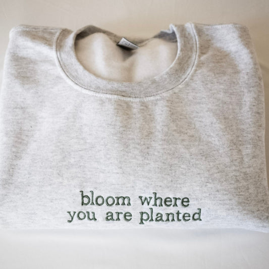 Custom Bloom Where You Are Planted Embroidered Crewneck Sweatshirt & Hoodie, Unique Gift for Friends